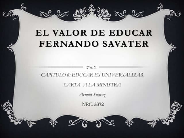 El valor de educar fernando savater capitulo 6 | PPTX