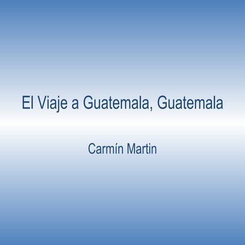 El viaje a guatemala, guatemala