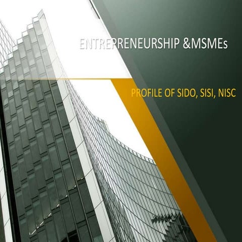 Profile of SIDO, SISI, NISC; Entrepreneurship and msme