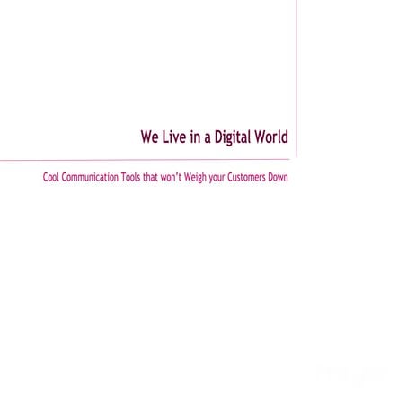 We Live In a Digital World - Cool Communication Tools that won't Weigh your C...