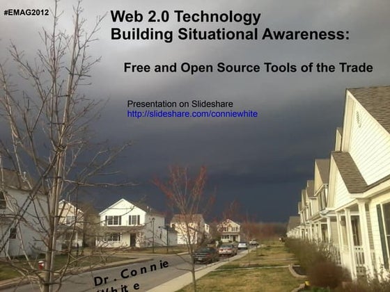 Web 2.0 Technology  Building Situational Awareness:  Free and Open Source Too...