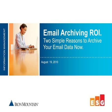 Email Archiving ROI. Two Simple Reasons to Archive Your Email Data Now.