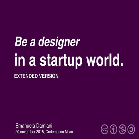 Emanuela Damiani - Be a designer in a startup world | Codemotion Milan 2015