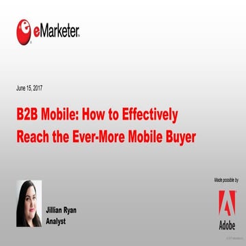 eMarketer Webinar: B2B Mobile—How to Effectively Reach the Ever-More Mobile B...