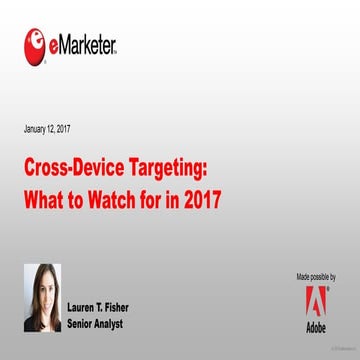 eMarketer Webinar: Cross-Device Targeting--What to Watch for in 2017
