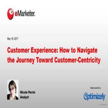 eMarketer Webinar: Customer Experience—How to Navigate the Journey Toward Cus...