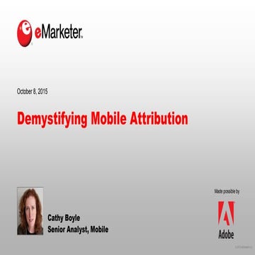 eMarketer Webinar: Demystifying Mobile Attribution