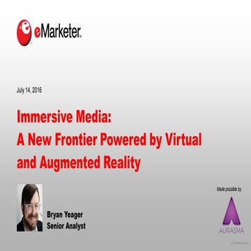 eMarketer Webinar: Immersive Media—A New Frontier Powered by Virtual and Augm...