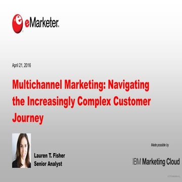 eMarketer Webinar: Multichannel Marketing—Navigating the Increasingly Complex...
