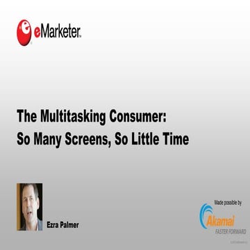 eMarketer Webinar: The Multitasking Consumer—So Many Screens, So Little Time