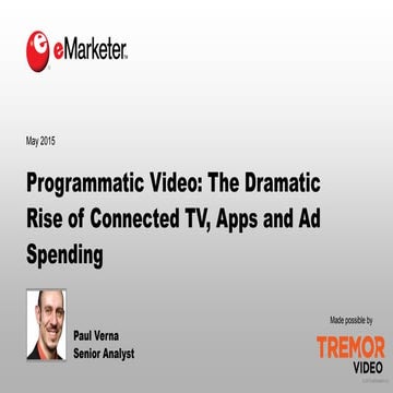 eMarketer Webinar: Programmatic Video—The Dramatic Rise of Connected TV, Apps...