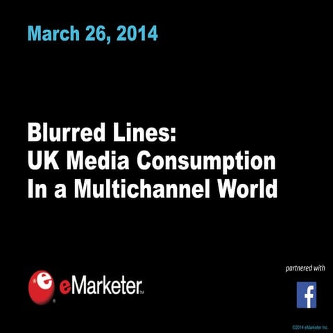 eMarketer Webinar: Blurred Lines—UK Media Consumption In a Multichannel World