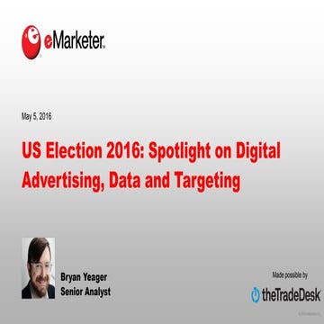 eMarketer Webinar: US Election 2016—Spotlight on Digital Advertising, Data an...