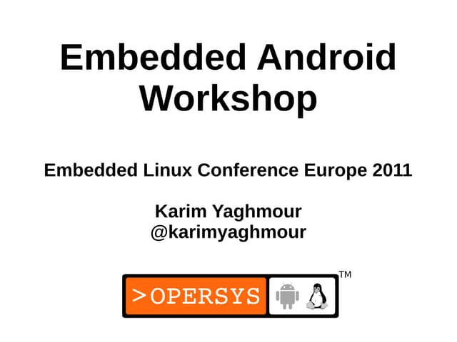 Embedded Android Workshop at Embedded Linux Conference Europe 2011