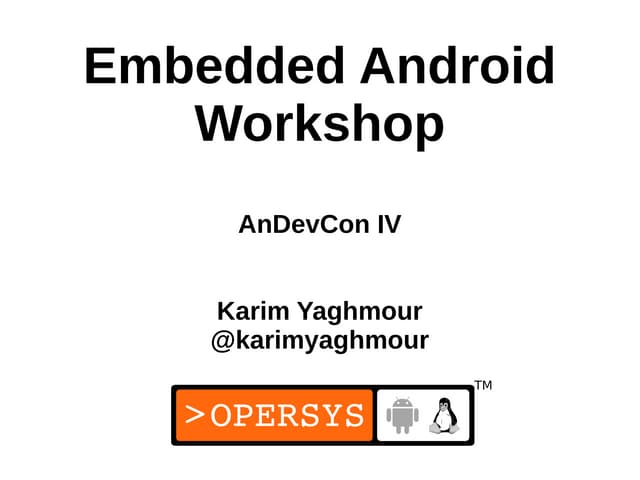 Embedded Android Workshop at AnDevCon IV