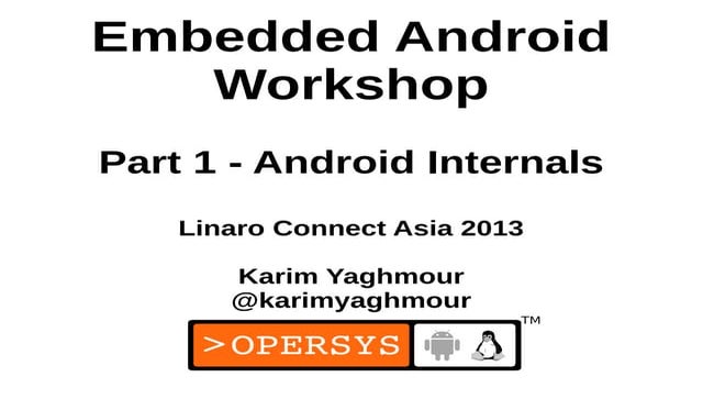 Android Internals at Linaro Connect Asia 2013