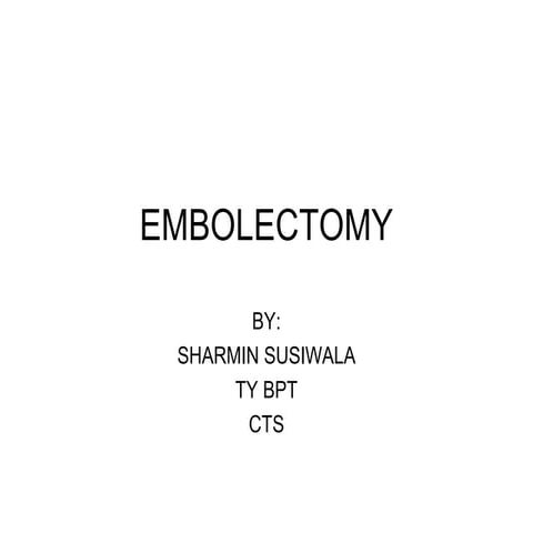 A brief description on an Embolectomy procedure..