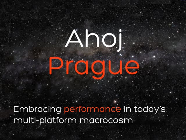 WebExpo Talk: EMBRACING PERFORMANCE IN TODAY’S MULTI-PLATFORM MACROCOSM
