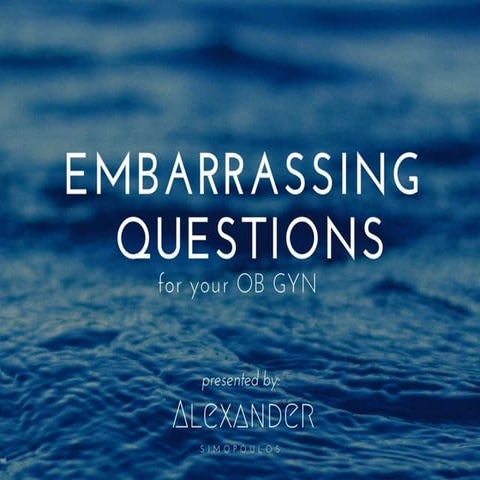 Alexander Simopoulos Lists Embarrassing Questions for Your OB GYN | PDF