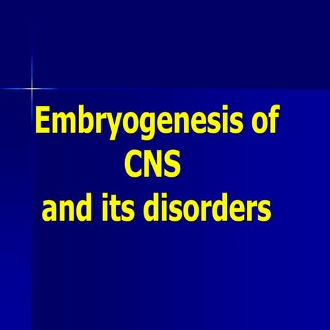 Embyrogenesis of the CNS and its disorders