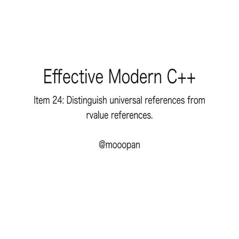 Effective Modern C++ Item 24: Distinguish universal references from rvalue re...