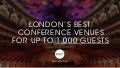London's Best Conference Venues for up to 1,000 Guests