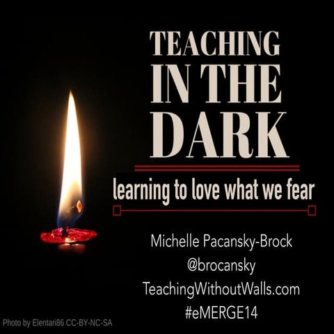 Teaching in The Dark: Learning to Love What We Fear