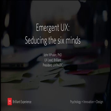 Emergent UX: Seducing the Six Minds - IXDA-NYC