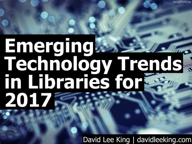 Emerging technology trends for libraries for 2017