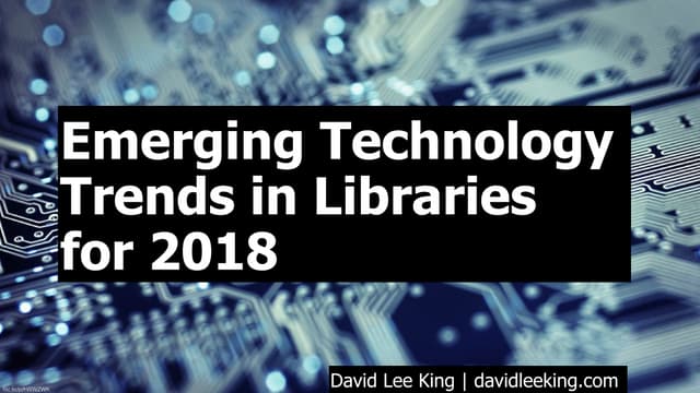 Emerging Technology Trends in Libraries for 2018