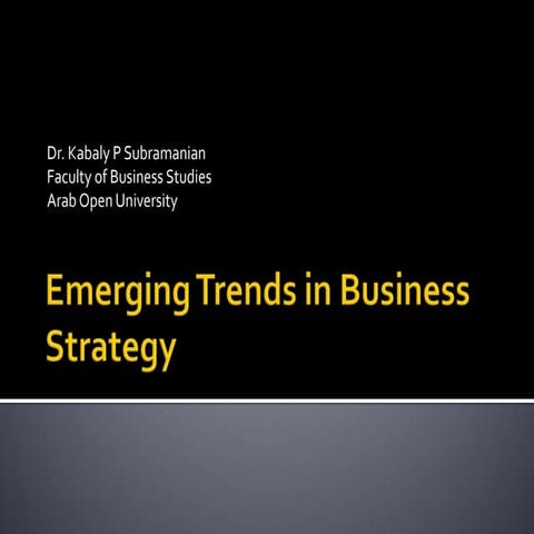 Emerging trends in Business Strategy Dr.Kabaly P Subramanian