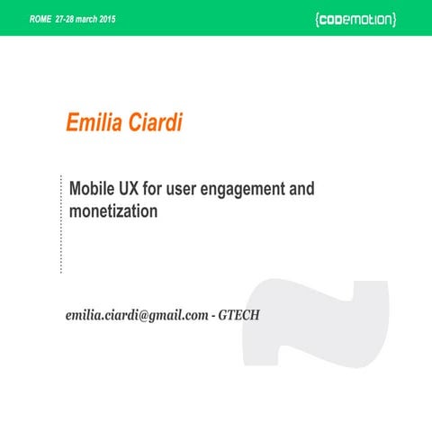 Mobile UX for user engagement and monetization - Emilia Ciardi - Codemotion R...