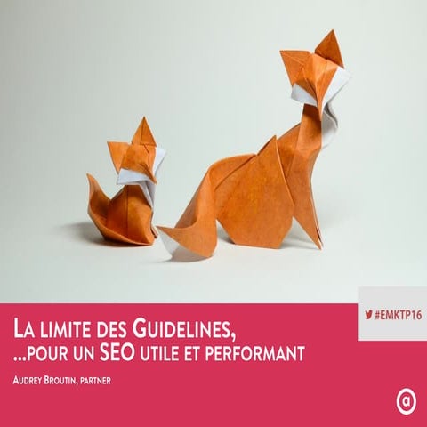 LA LIMITE DES GUIDELINES, …POUR UN SEO UTILE ET PERFORMANT, par Audrey Brouti...