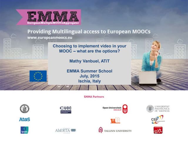 EMMA Summer School - Mathy Vanbuel - Choosing to implement video in your MOOC...