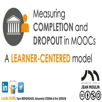 EMOOCS 2016 - Measuring COMPLETION and DROPOUT in MOOCs : a learner-centered ...