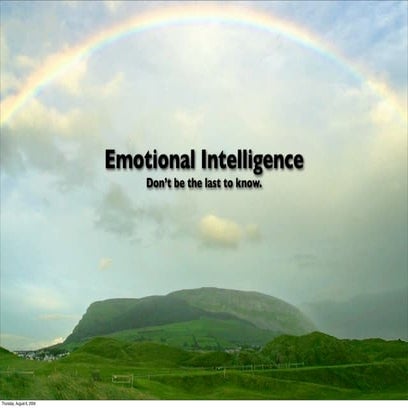 Emotional Intelligence & What it can do for you, Don't be the last to know! 