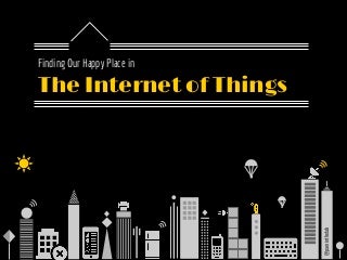 Finding Our Happy Place in the Internet of Things