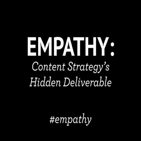 "Empathy: Content Strategy's Hidden Deliverable" - CS Forum 2012