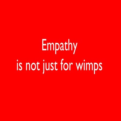 Empathy is not just for wimps