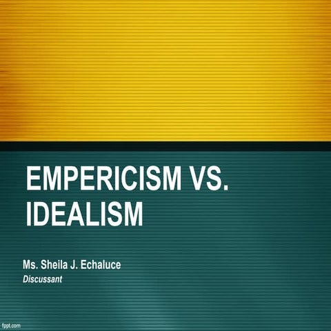Empericism vs. Idealism & Positivism