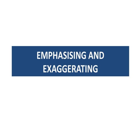 Emphasis and exaggeration definitivo