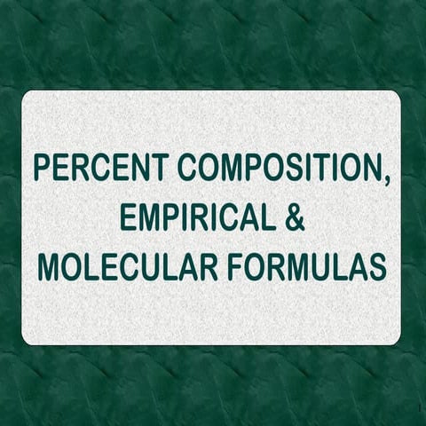Empirical, molecular formulas & % Composition