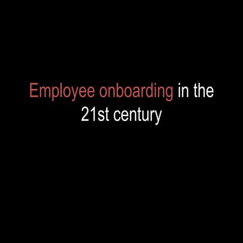 Employee onboarding in the 21st century. 