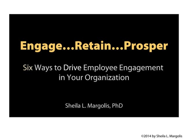 Employee Engagement: Engage...Retain...Prosper--Six Ways to Drive Employee En...