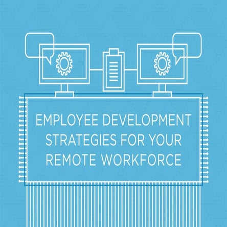 Employee Development Strategies For Your Remote Workforce