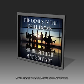 THE DEVIL'S IN THE DRILL DOWN: 5 IMMUTABLE RULES OF EMPLOYEE ENGAGEMENT