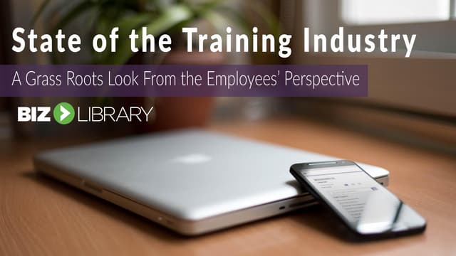 State of the Training Industry – A Grass Roots Look from the Employees’ Persp...