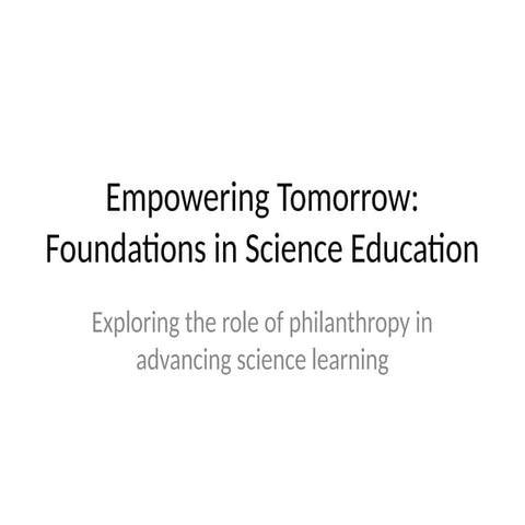 Empowering Tomorrow: Foundations in Science Education | PPTX