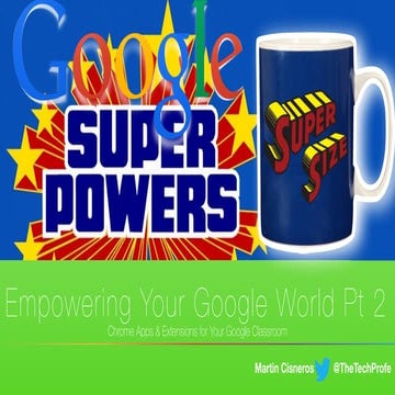 Google SuperPowers! Empowering Your Google World Part 2
