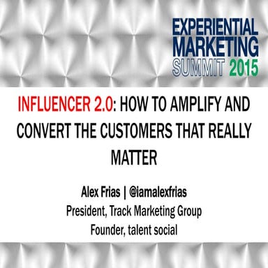 Influencer 2.0: How To Amplify and Convert The Customers That Really Matter